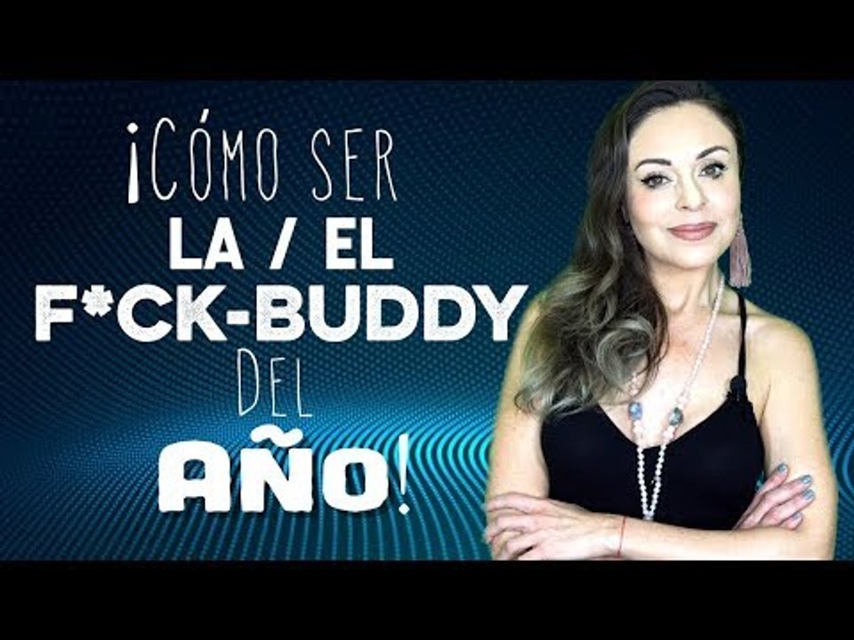 Cómo ser la/el f*ck - buddy del año