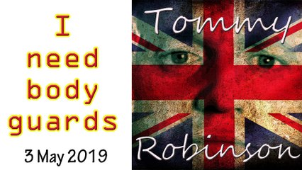 I Need Your Help I Need Body Guards For The Next Four Weeks - Tommy Robinson