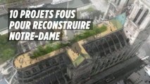 Les 10 projets les plus fous pour Notre-Dame de Paris