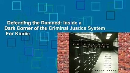 Defending the Damned: Inside a Dark Corner of the Criminal Justice System  For Kindle