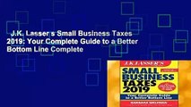J.K. Lasser s Small Business Taxes 2019: Your Complete Guide to a Better Bottom Line Complete