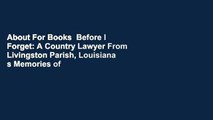 About For Books  Before I Forget: A Country Lawyer From Livingston Parish, Louisiana s Memories of