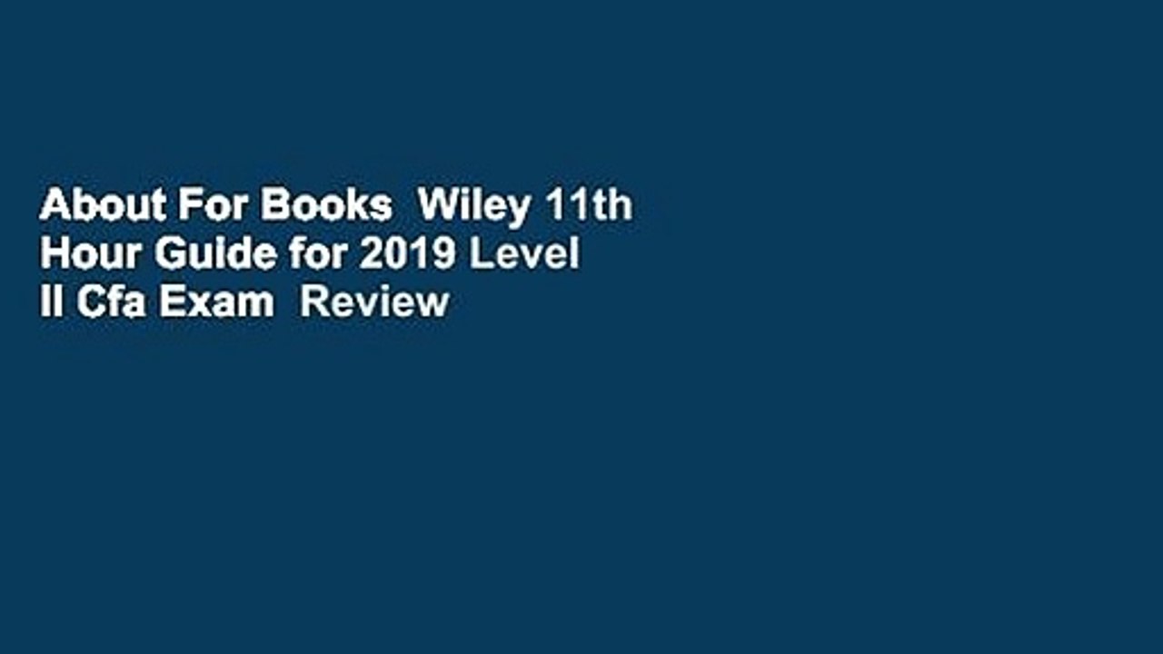 About For Books  Wiley 11th Hour Guide for 2019 Level II Cfa Exam  Review