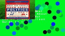 Full version  What You Should Know About Politics . . . But Don t: A Nonpartisan Guide to the