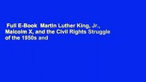 Full E-Book  Martin Luther King, Jr., Malcolm X, and the Civil Rights Struggle of the 1950s and