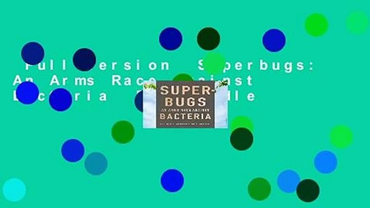 Full version Superbugs An Arms Race against Bacteria For Kindle