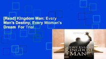 [Read] Kingdom Man: Every Man's Destiny, Every Woman's Dream  For Trial