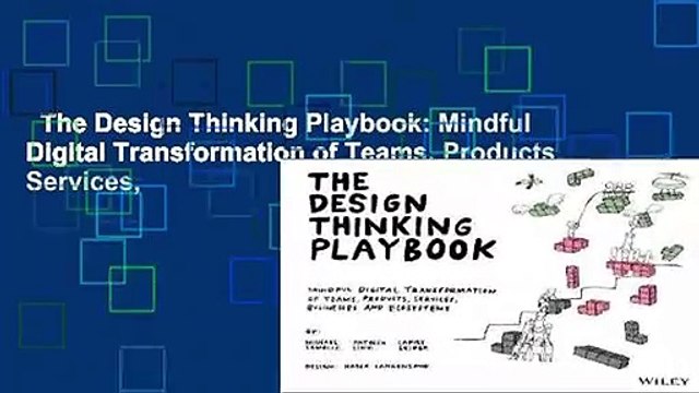 The Design Thinking Playbook: Mindful Digital Transformation of Teams, Products, Services,