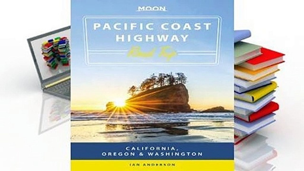 R.E.A.D Moon Pacific Coast Highway Road Trip: California, Oregon & Washington D.O.W.N.L.O.A.D