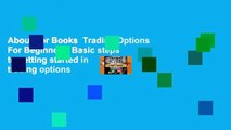 About For Books  Trading Options For Beginners: Basic steps to getting started in trading options