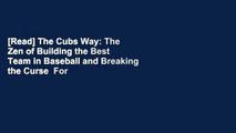 [Read] The Cubs Way: The Zen of Building the Best Team in Baseball and Breaking the Curse  For