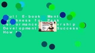 Full E-book  Mental Toughness for Peak Performance, Leadership Development, and Success: How to