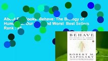 About For Books  Behave: The Biology of Humans at Our Best and Worst  Best Sellers Rank : #5