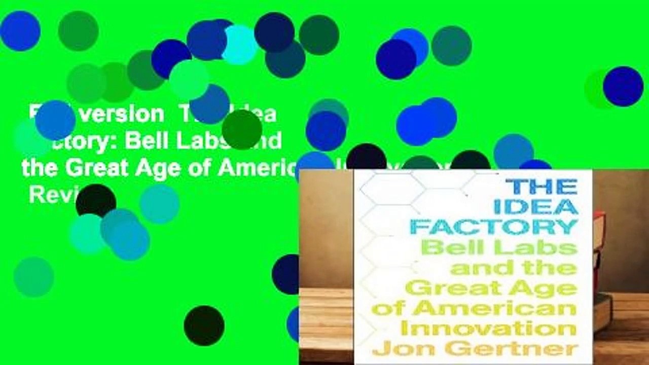 Full version  The Idea Factory: Bell Labs and the Great Age of American Innovation  Review