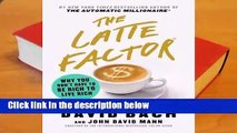 R.E.A.D The Latte Factor: Why You Don't Have to Be Rich to Live Rich D.O.W.N.L.O.A.D