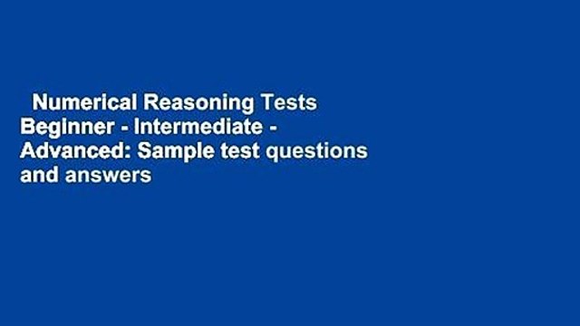 Numerical Reasoning Tests Beginner - Intermediate - Advanced: Sample test questions and answers