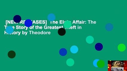 [NEW RELEASES]  The Elgin Affair: The True Story of the Greatest Theft in History by Theodore
