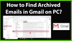 How to Find Archived Emails in Gmail on PC?