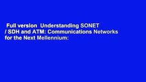 Full version  Understanding SONET / SDH and ATM: Communications Networks for the Next Mellennium: