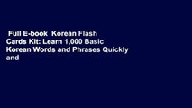 Full E-book  Korean Flash Cards Kit: Learn 1,000 Basic Korean Words and Phrases Quickly and