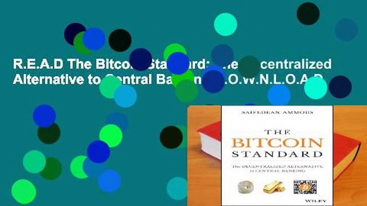 R.E.A.D The Bitcoin Standard: The Decentralized Alternative to Central Banking D.O.W.N.L.O.A.D