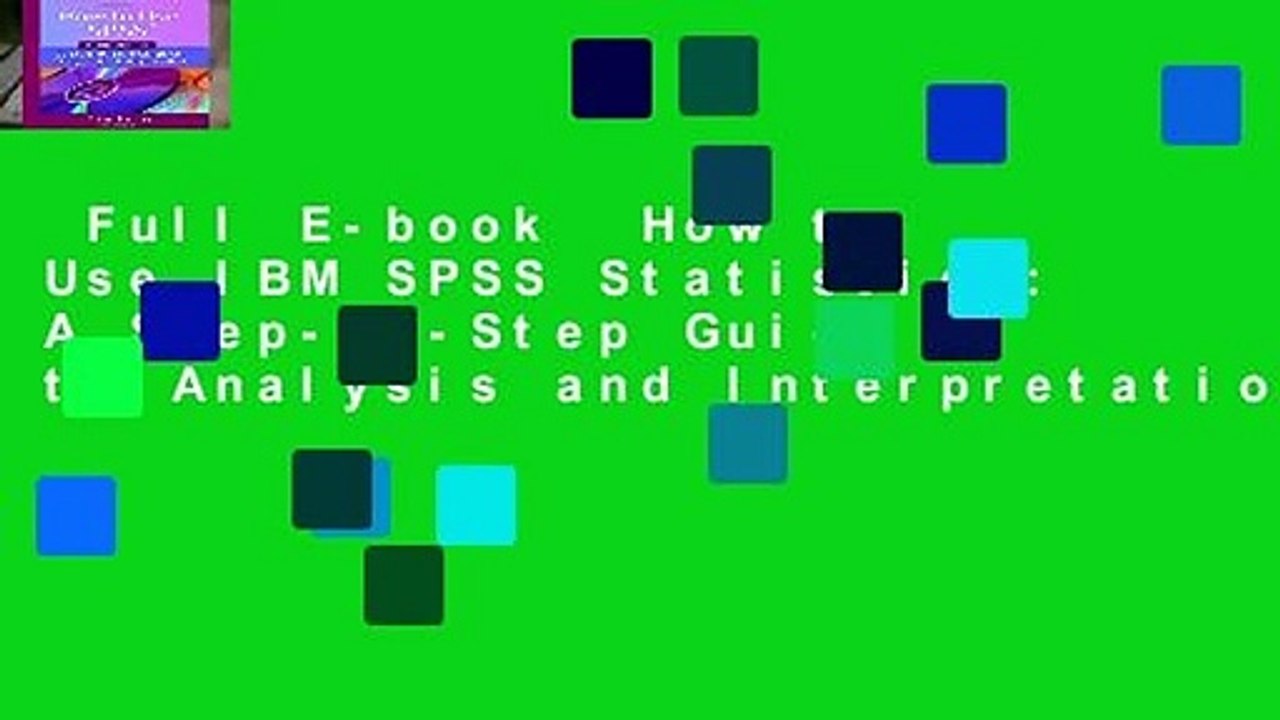 Full E-book  How to Use IBM SPSS Statistics: A Step-By-Step Guide to Analysis and Interpretation