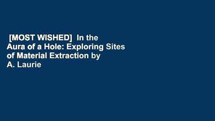 [MOST WISHED]  In the Aura of a Hole: Exploring Sites of Material Extraction by A. Laurie Palmer