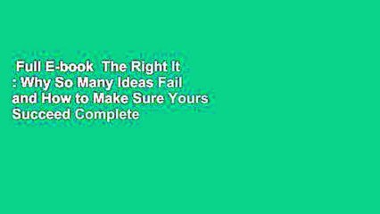 Full E-book  The Right It : Why So Many Ideas Fail and How to Make Sure Yours Succeed Complete