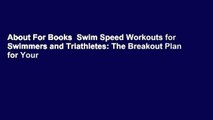 About For Books  Swim Speed Workouts for Swimmers and Triathletes: The Breakout Plan for Your