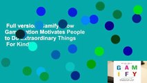Full version  Gamify: How Gamification Motivates People to Do Extraordinary Things  For Kindle