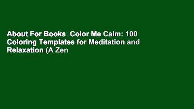 About For Books Color Me Calm: 100 Coloring Templates for Meditation and Relaxation (A Zen
