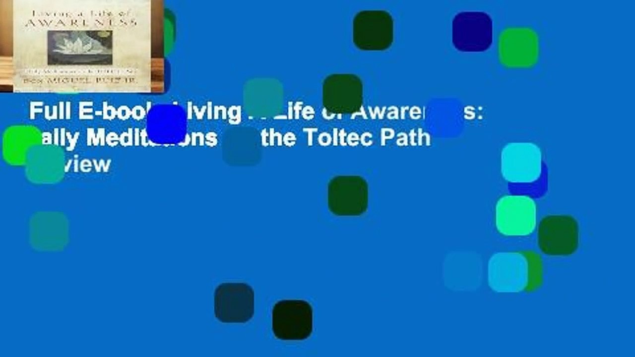 Full E-book  Living A Life of Awareness: Daily Meditations on the Toltec Path  Review