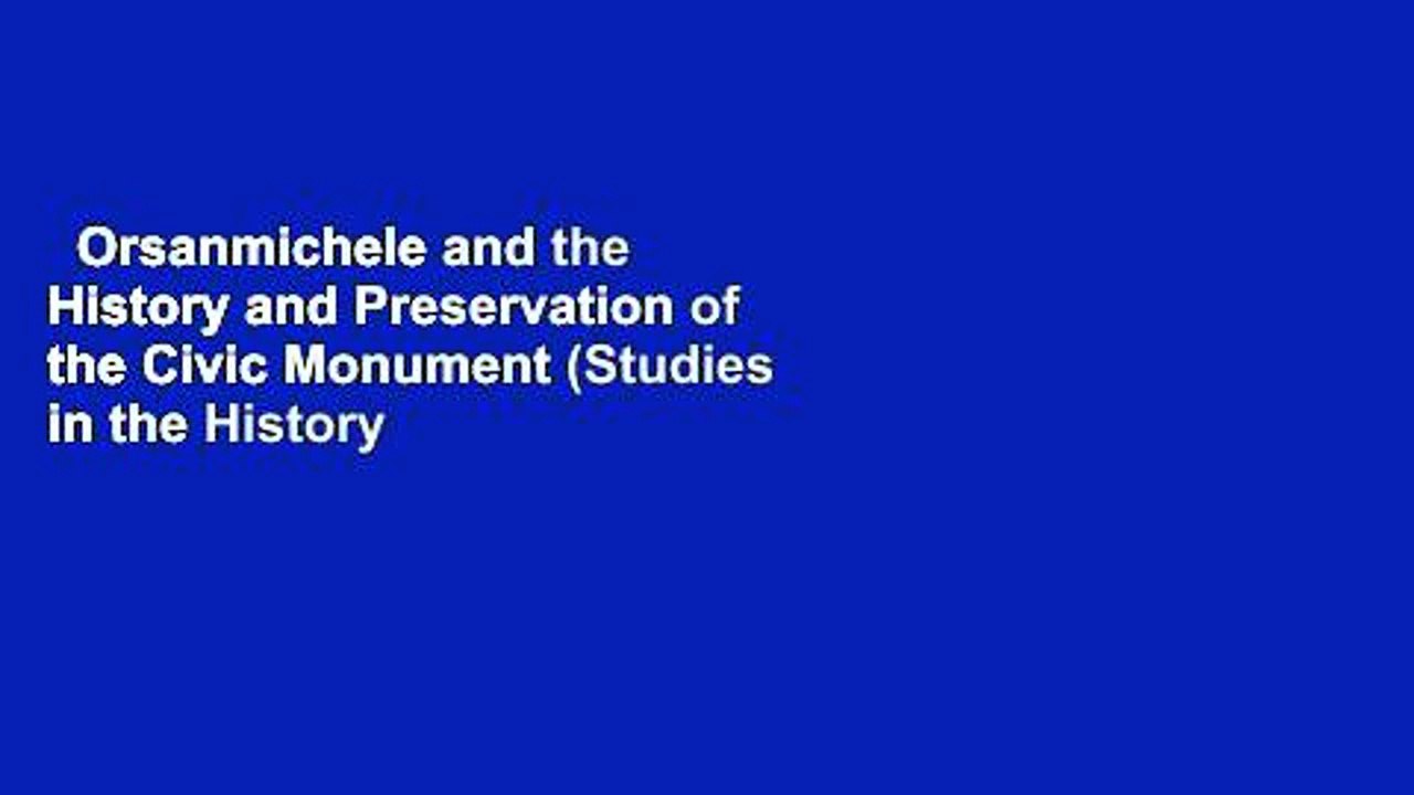 Orsanmichele and the History and Preservation of the Civic Monument (Studies in the History of