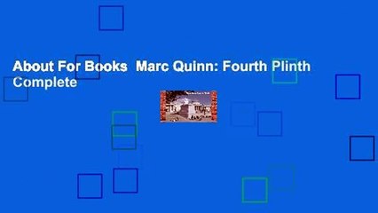 About For Books  Marc Quinn: Fourth Plinth Complete
