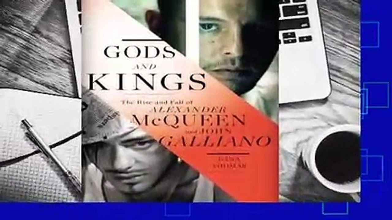 R.E.A.D Gods and Kings: The Rise and Fall of Alexander McQueen and John Galliano D.O.W.N.L.O.A.D