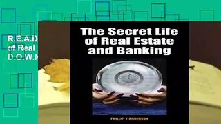 R.E.A.D The Secret Life of Real Estate and Banking D.O.W.N.L.O.A.D