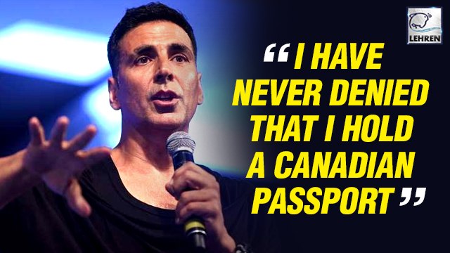 Akshay Kumar Finally Breaks Silence On His Citizenship Controversy
