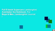 Full E-book Supercars Lamborghini Aventador Svj Notebook: For Boys & Men, Lamborghini Journal /