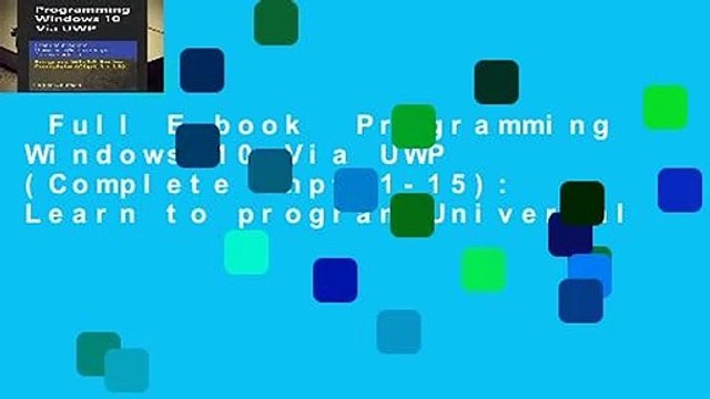 Full E-book Programming Windows 10 Via UWP (Complete Chpt 1-15): Learn to program Universal