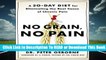 No Grain, No Pain: A 30-Day Diet for Eliminating the Root Cause of Chronic Pain Complete