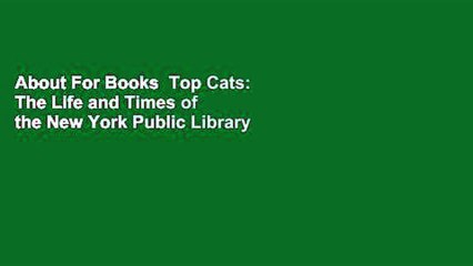 About For Books  Top Cats: The Life and Times of the New York Public Library Lions  For Kindle