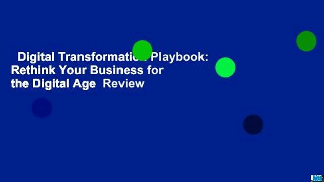 Digital Transformation Playbook: Rethink Your Business for the Digital Age Review