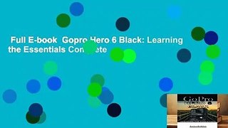 Full E-book  Gopro Hero 6 Black: Learning the Essentials Complete