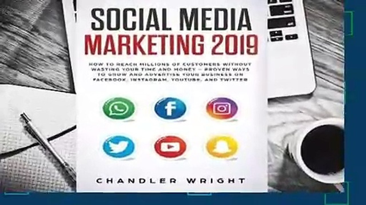 Full E-book  Social Media Marketing 2019: How to Reach Millions of Customers Without Wasting Time