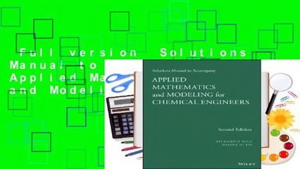 Full version  Solutions Manual to Accompany Applied Mathematics and Modeling for Chemical