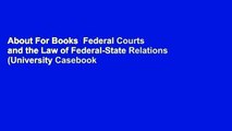 About For Books  Federal Courts and the Law of Federal-State Relations (University Casebook