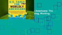 [Read] U.S. Taxes for Worldly Americans: The Traveling Expat's Guide to Living, Working, and