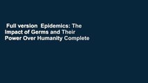 Full version  Epidemics: The Impact of Germs and Their Power Over Humanity Complete