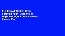 Full E-book Broken Brain, Fortified Faith: Lessons of Hope Through a Child's Mental Illness  For