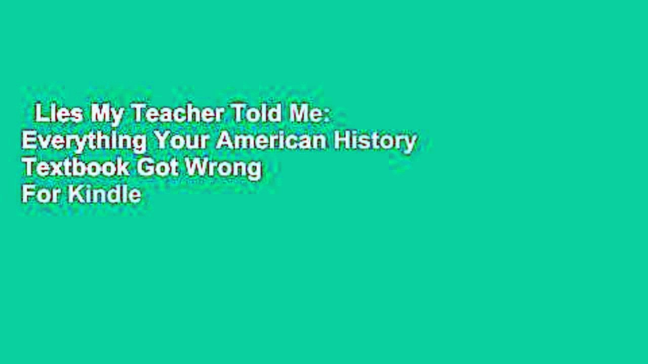 Lies My Teacher Told Me: Everything Your American History Textbook Got Wrong  For Kindle